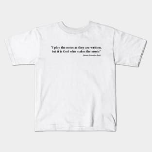 Bach quote | Black | I play the notes as they are written Kids T-Shirt